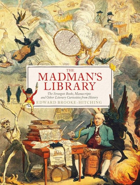 Forsidebilde av The madman's library : the strangest books, manuscripts and other literary curiosities from history