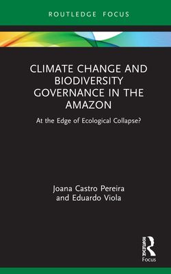 Climate Change and Biodiversity Governance in the Amazon : At the Edge of Ecological Collapse?