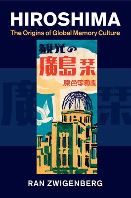 Hiroshima : The Origins of Global Memory Culture