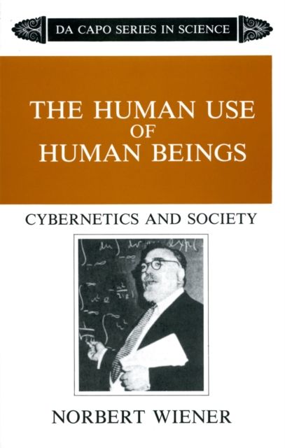 The Human Use Of Human Beings : Cybernetics And Society