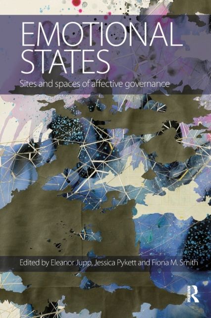Emotional States : Sites and spaces of affective governance