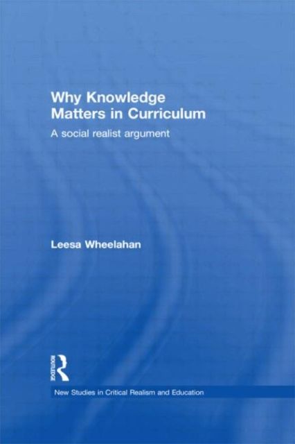 Why Knowledge Matters in Curriculum : A Social Realist Argument