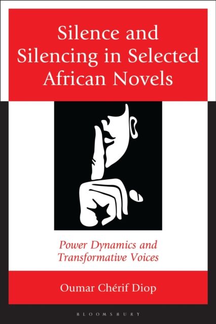 Silence and Silencing in Selected African Novels : Power Dynamics and Transformative Voices