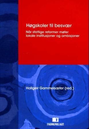 Høgskoler til besvær : når statlige reformer møter lokale institusjoner og ambisjoner