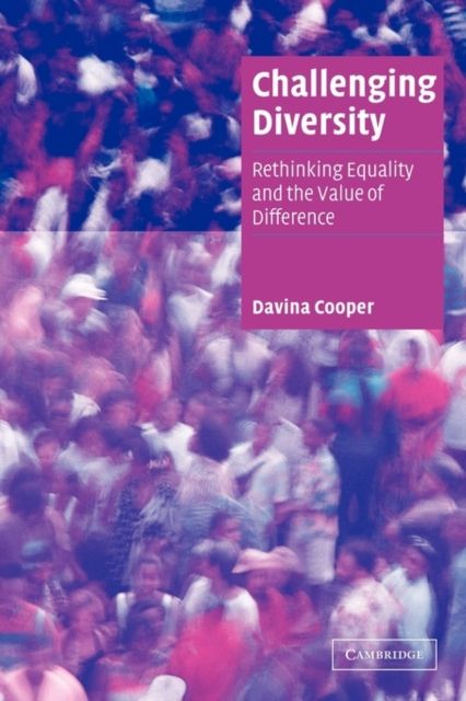 Challenging Diversity : Rethinking Equality and the Value of Difference