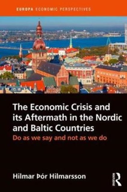 The Economic Crisis and its Aftermath in the Nordic and Baltic Countries : Do As We Say and Not As We Do