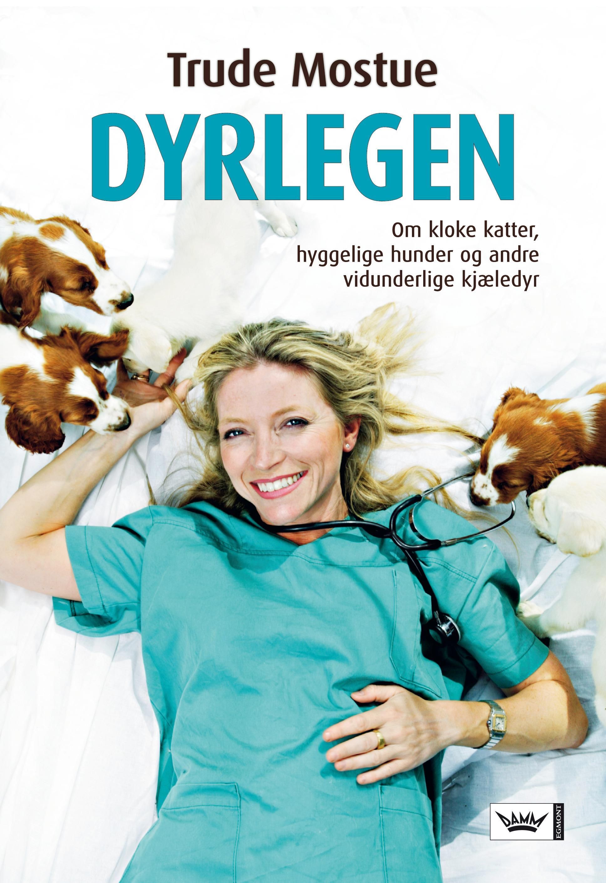 Dyrlegen : om kloke katter, hyggelige hunder og andre vidunderlige kjæledyr