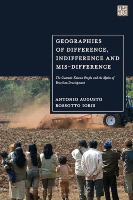 Geographies of Difference, Indifference and Mis-difference : The Guarani-Kaiowa People and the Myths of Brazilian Development