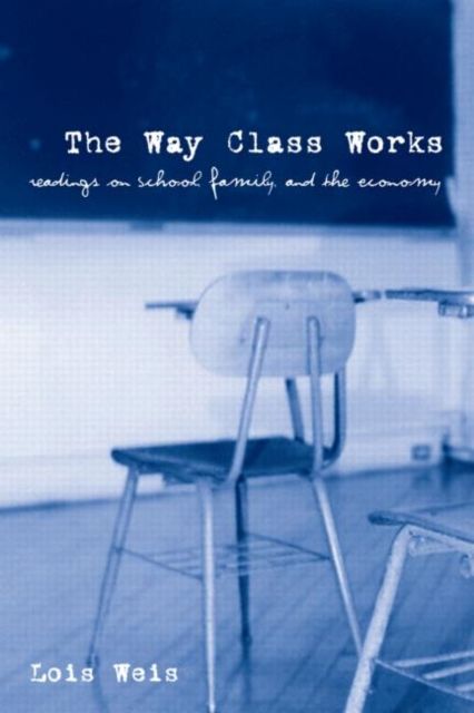 The Way Class Works : Readings on School, Family, and the Economy