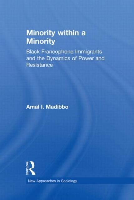 Minority within a Minority : Black Francophone Immigrants and the Dynamics of Power and Resistance