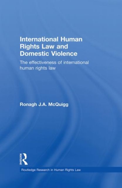 International Human Rights Law and Domestic Violence : The Effectiveness of International Human Rights Law