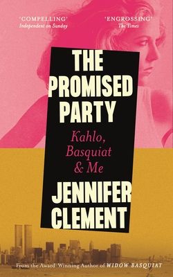 The Promised Party : Kahlo, Basquiat and Me