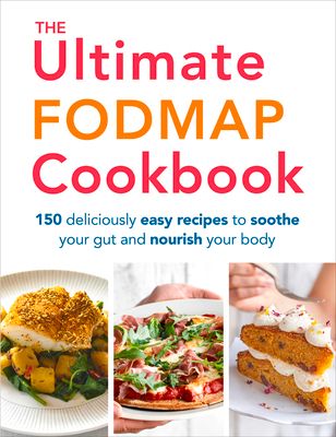 The Ultimate FODMAP Cookbook : 150 deliciously easy recipes to soothe your gut and nourish your body