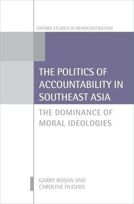 The Politics of Accountability in Southeast Asia : The Dominance of Moral Ideologies