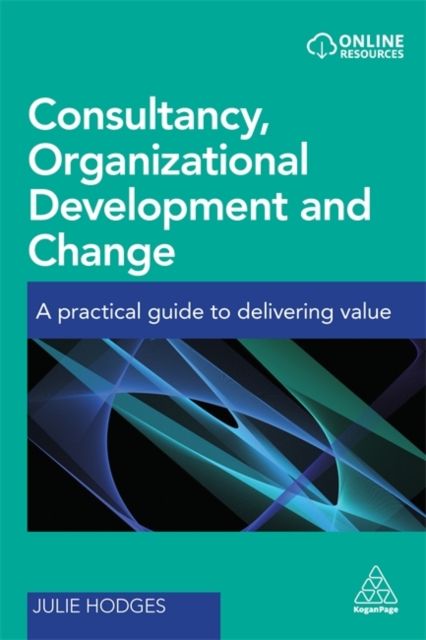 Consultancy, Organizational Development and Change : A Practical Guide to Delivering Value