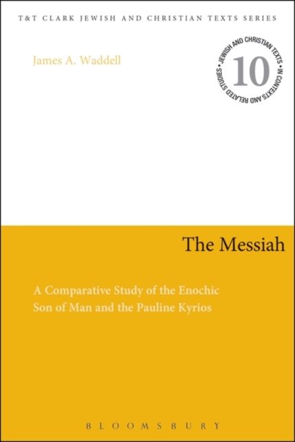 The Messiah : A Comparative Study of the Enochic Son of Man and the Pauline Kyrios