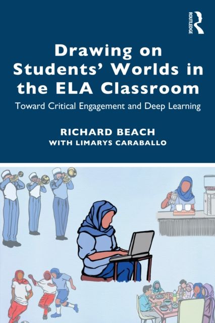 Drawing on Students’ Worlds in the ELA Classroom : Toward Critical Engagement and Deep Learning