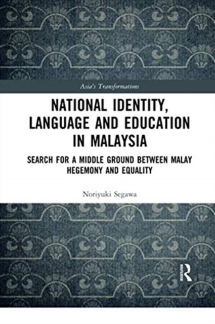 National Identity, Language and Education in Malaysia : Search for a Middle Ground between Malay Hegemony and Equality