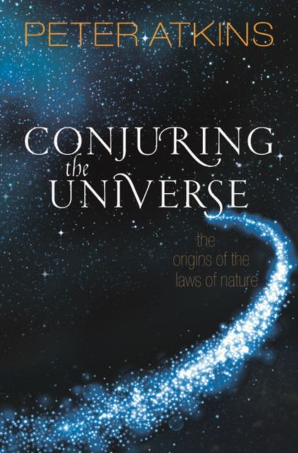 Conjuring the Universe : The Origins of the Laws of Nature