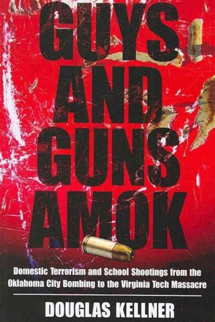 Forsidebilde av Guys and Guns Amok : Domestic Terrorism and School Shootings from the Oklahoma City Bombing to the Virginia Tech Massacre