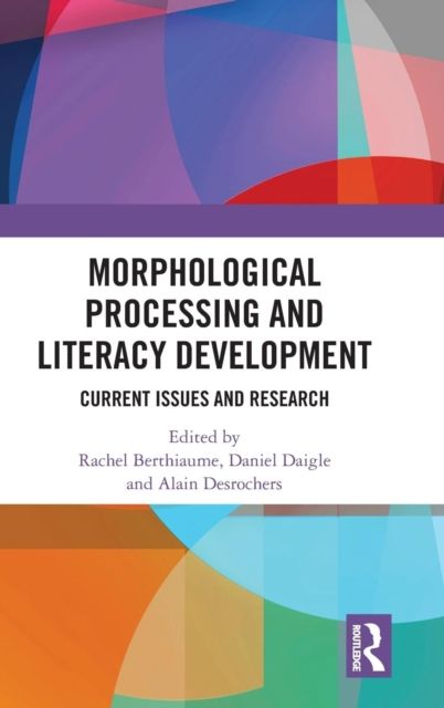 Morphological Processing and Literacy Development : Current Issues and Research