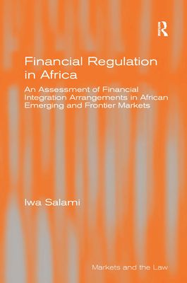 Financial Regulation in Africa : An Assessment of Financial Integration Arrangements in African Emerging and Frontier Markets