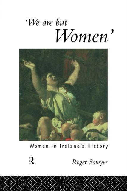 We Are But Women : Women in Ireland's History