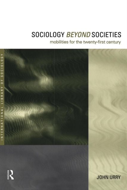Sociology Beyond Societies : Mobilities for the Twenty-First Century
