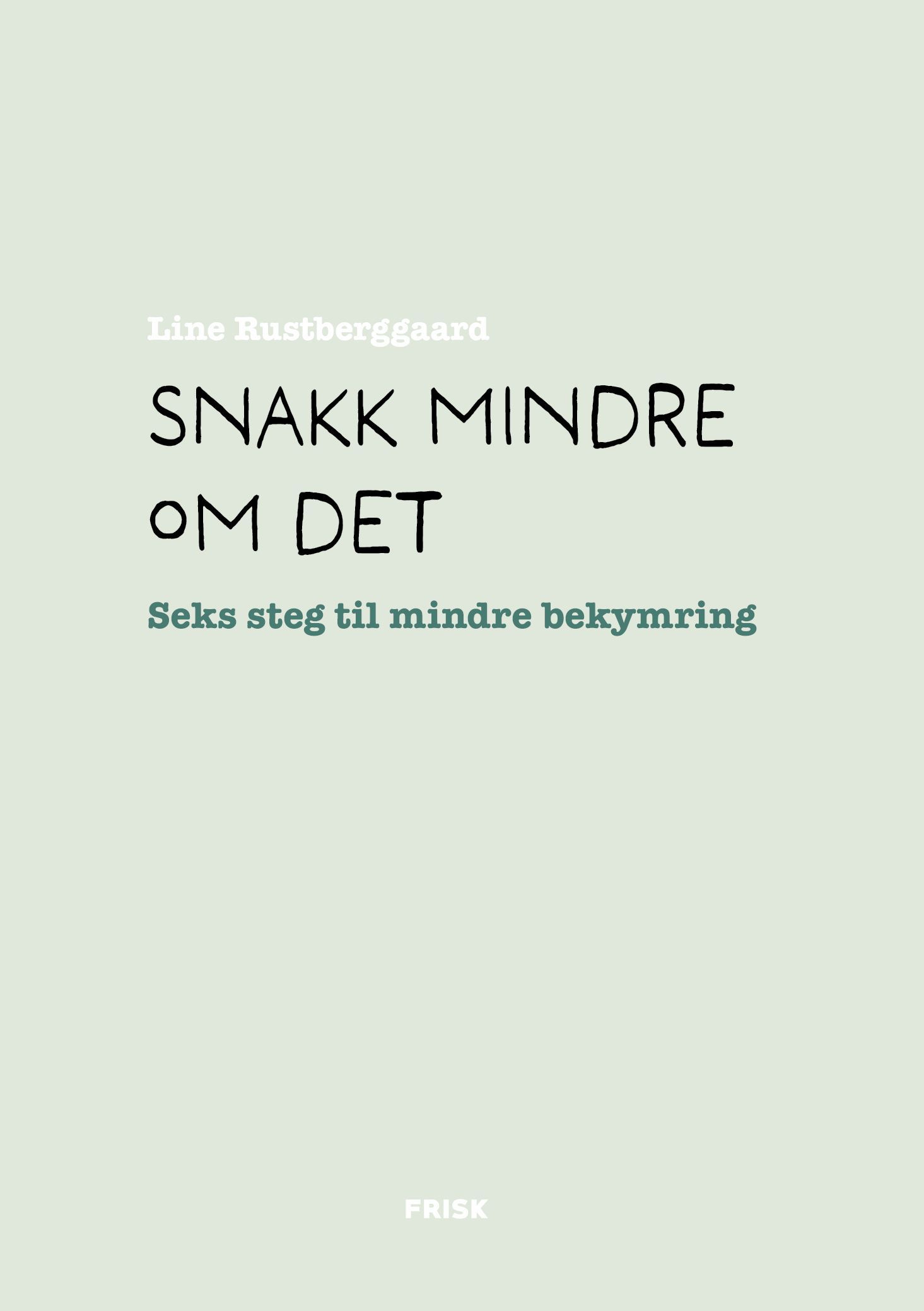 Snakk mindre om det : seks steg til mindre bekymring