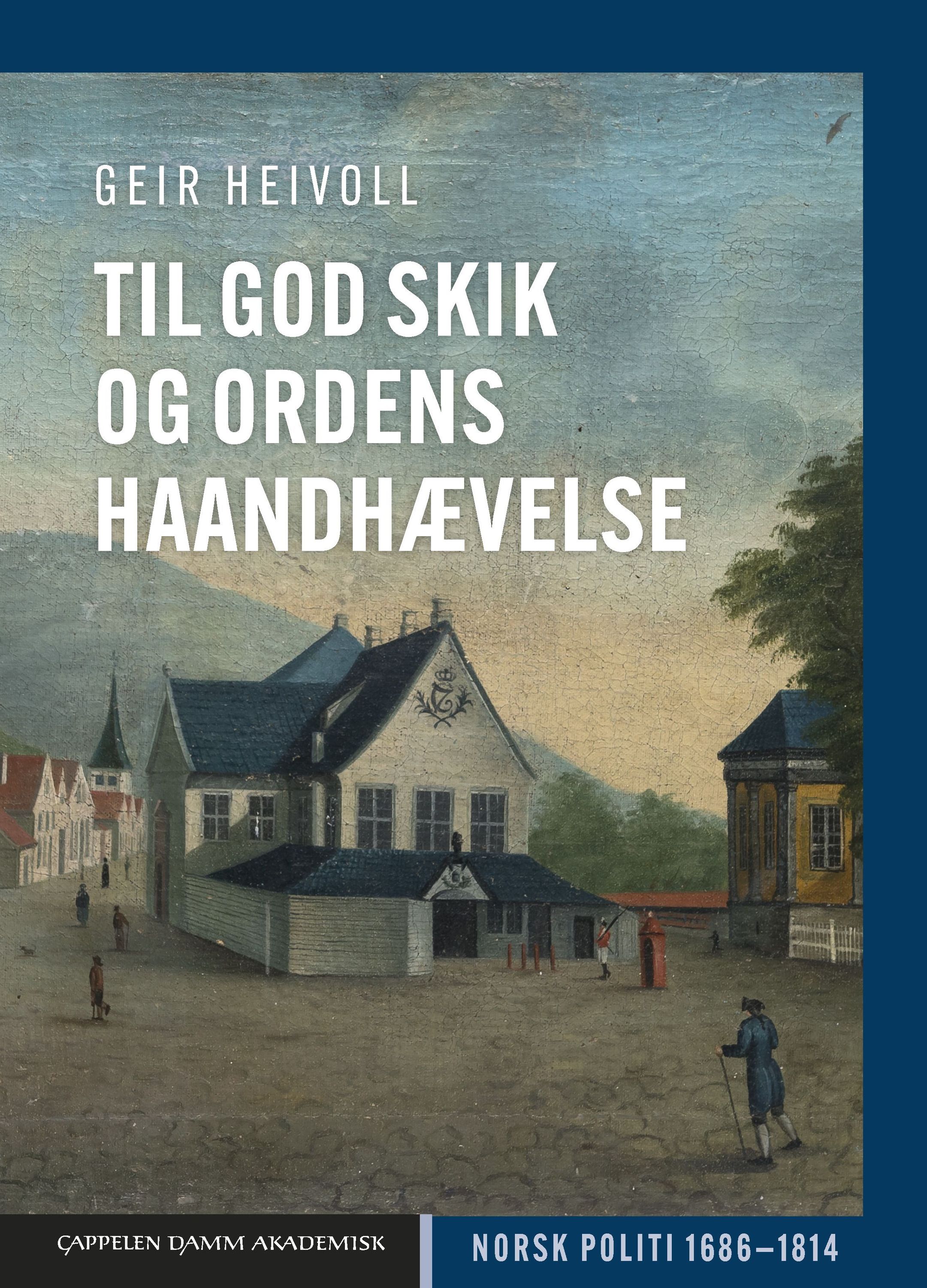 Forsidebilde av Til god skik og ordens haandhævelse : norsk politi 1686–1814