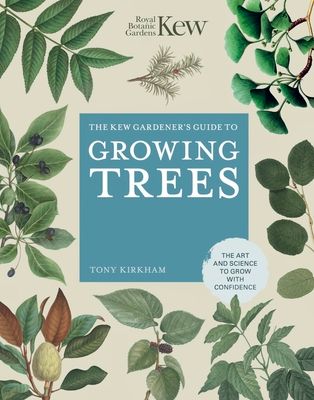 The Kew gardener's guide to growing trees : the art and science to grow with confidence