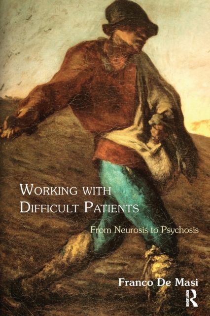Working With Difficult Patients : From Neurosis to Psychosis