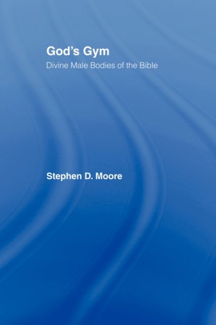 God's Gym : Divine Male Bodies of the Bible