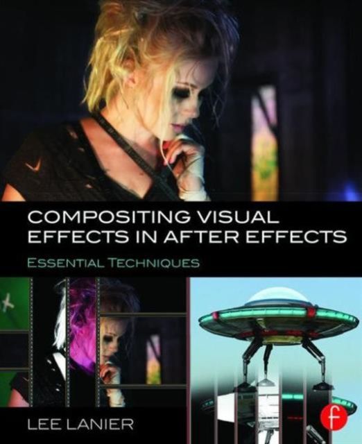 Compositing Visual Effects in After Effects : Essential Techniques