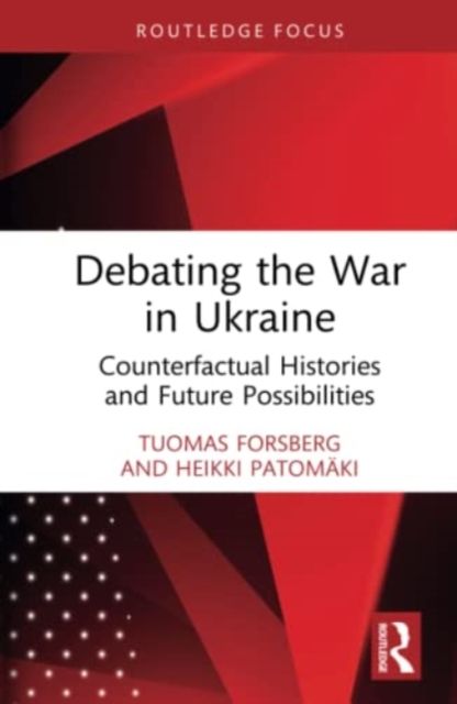 Debating the War in Ukraine : Counterfactual Histories and Future Possibilities