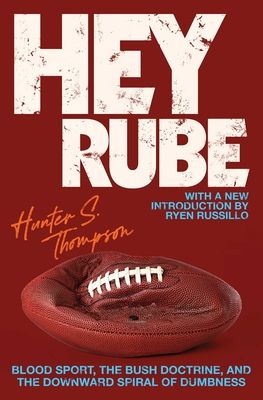 Hey Rube : Blood Sport, the Bush Doctrine, and the Downward Spiral of Dumbness   Modern History from the ESPN.com Sports Desk