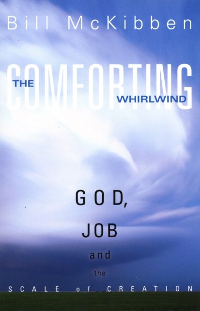 The Comforting Whirlwind : God, Job, and the Scale of Creation