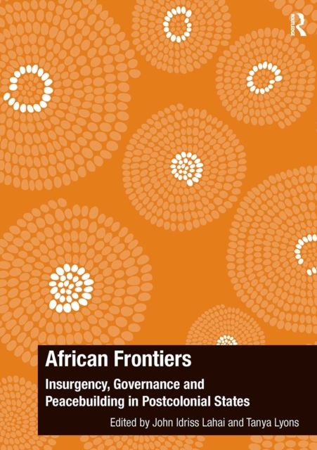 African Frontiers : Insurgency, Governance and Peacebuilding in Postcolonial States