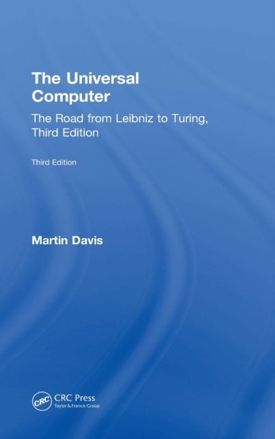 The Universal Computer : The Road from Leibniz to Turing, Third Edition