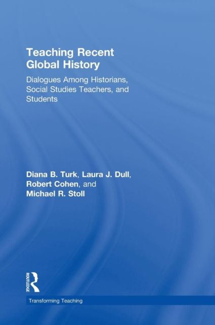 Teaching Recent Global History : Dialogues Among Historians, Social Studies Teachers and Students