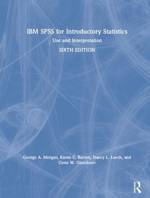 IBM SPSS for Introductory Statistics : Use and Interpretation, Sixth Edition
