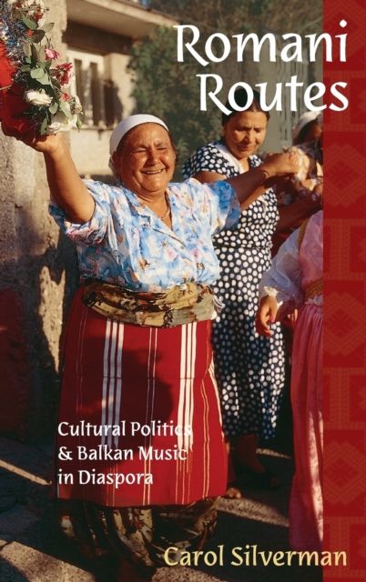 Romani Routes : Cultural Politics and Balkan Music in Diaspora