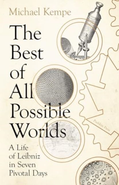 Forsidebilde av The Best of All Possible Worlds : A Life of Leibniz in Seven Pivotal Days