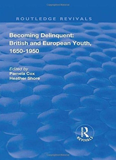 Becoming Delinquent: British and European Youth, 1650–1950