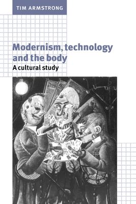 Modernism, Technology, and the Body : A Cultural Study