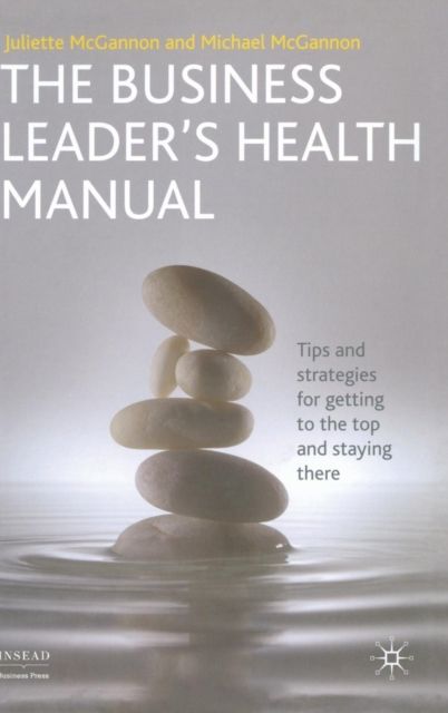 The Business Leader's Health Manual : Tips and Strategies for getting to the top and staying there