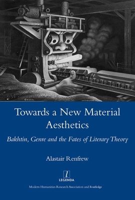 Towards a New Material Aesthetics : Bakhtin, Genre and the Fates of Literary Theory