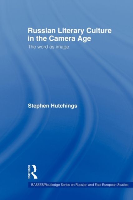 Russian Literary Culture in the Camera Age : The Word as Image