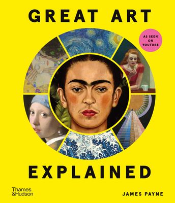 Great Art Explained : The Stories Behind the World's Greatest Masterpieces