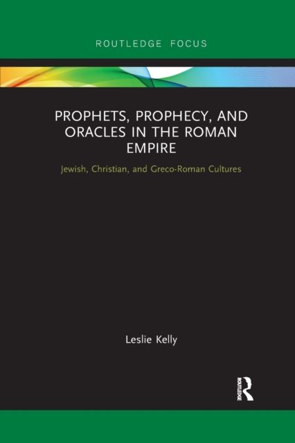 Prophets, Prophecy, and Oracles in the Roman Empire : Jewish, Christian, and Greco-Roman Cultures